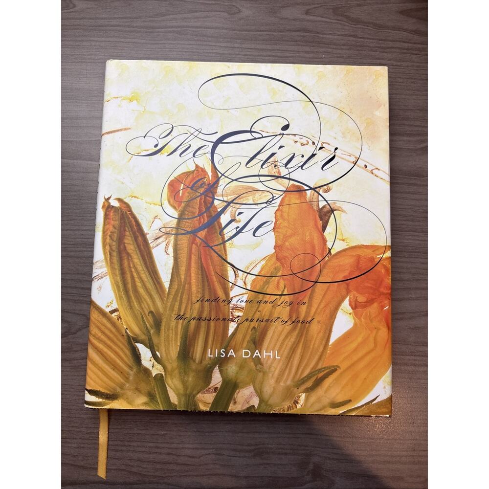 The Elixir Of Life Finding Love and Joy by Lisa Dahl Signed HC/DJ Cookbook